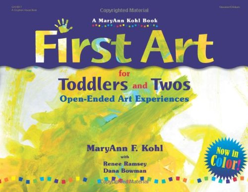 First Art for Toddlers and Twos: Open-Ended Art Experiences by MaryAnn F. Kohl