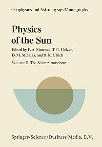 Physics of the Sun: Volume II: The Solar Atmosphere (Geophysics and Astrophysics Monographs) by P.A. Sturrock