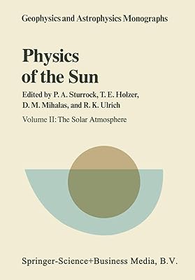 Physics of the Sun: Volume II: The Solar Atmosphere (Geophysics and Astrophysics Monographs)
