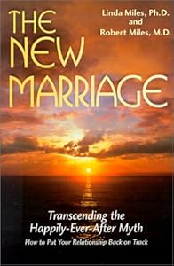 The New Marriage: Transcending the Happily-Ever-After Myth by Linda Miles Ph.D.