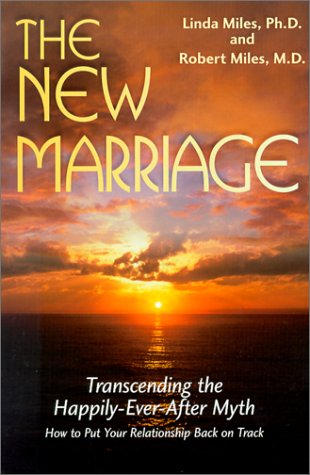 The New Marriage: Transcending the Happily-Ever-After Myth by Linda Miles Ph.D.