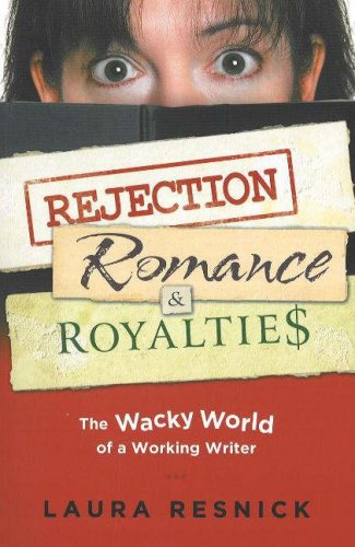 Rejection, Romance and Royalties: The Wacky World of a Working Writer by Laura Resnick