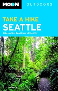 Take a Hike Seattle: Hikes Within Two Hours of the City by Scott Leonard
