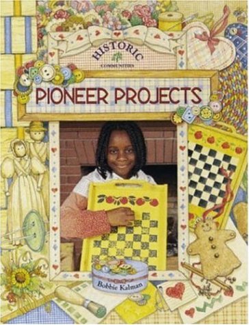 Pioneer Projects (Historic Communities) by Bobbie Kalman