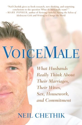 VoiceMale: What Husbands Really Think About Their Marriages, Their Wives, Sex, Housework, and Commitment by Neil Chethik