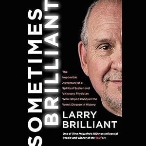 Sometimes Brilliant: The Impossible Adventure of a Spiritual Seeker and Visionary Physician Who Helped Conquer the Worst Disease in History