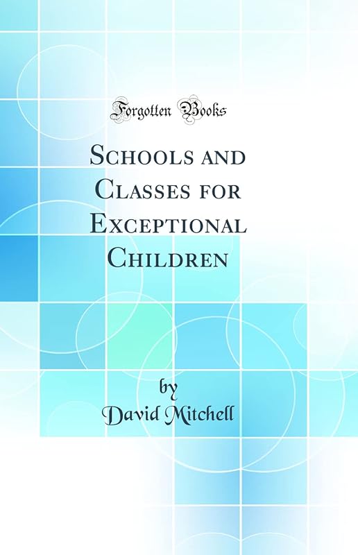 Schools and Classes for Exceptional Children (Classic Reprint) by David Mitchell