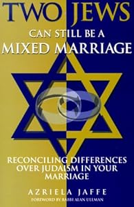 Two Jews Can Still Be a Mixed Marriage by Azriela Jaffe