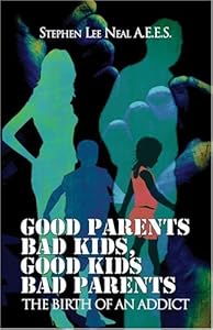 Good Parents Bad Kids, Good Kids Bad Parents by Stephen Lee Neal