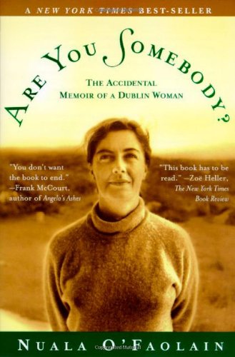 Are You Somebody?: The Accidental Memoir of a Dublin Woman by Nuala O'Faolain