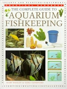 The Complete Guide to Aquarium Fish Keeping (Practical Handbook) by Mary Bailey