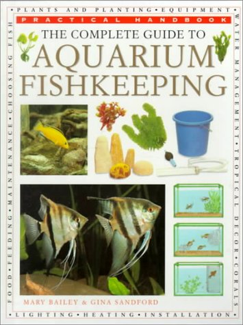 The Complete Guide to Aquarium Fish Keeping (Practical Handbook) by Mary Bailey