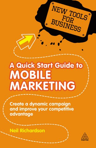 A Quick Start Guide to Mobile Marketing: Create a Dynamic Campaign and Improve Your Competitive Advantage (New Tools for Business) by Neil Richardson