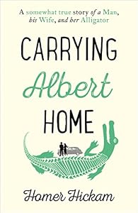 Carrying Albert Home: The Somewhat True Story of a Man, his Wife and her Alligator