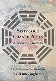 Will Buckingham, "Sixty-Four Chance Pieces: A Book of Changes" (Earnshaw Books, 2015)