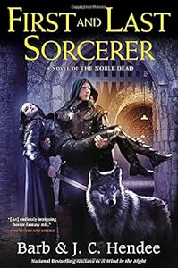 First and Last Sorcerer: A Novel of the Noble Dead
