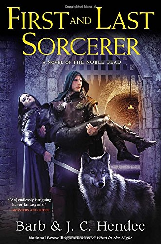 First and Last Sorcerer: A Novel of the Noble Dead by Barb Hendee