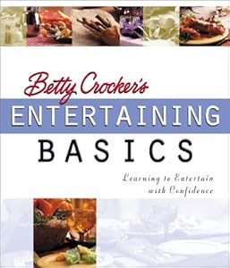 Betty Crocker's Entertaining Basics: Learning to Entertain with Confidence