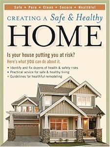 Creating a Safe & Healthy Home: Is your house putting you at risk? Here's what you can do about it.