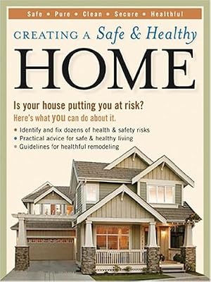 Creating a Safe & Healthy Home: Is your house putting you at risk? Here's what you can do about it.