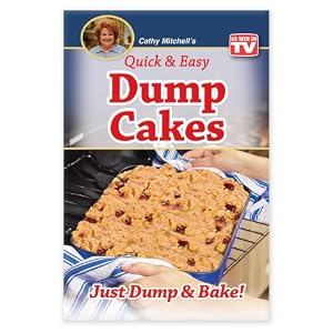Quick and Easy Dump Cakes and More.: Just dump and Bake.