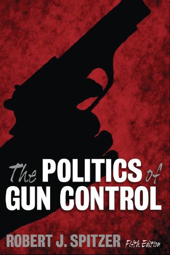 The Politics of Gun Control, 5th Edition by Robert J. Spitzer