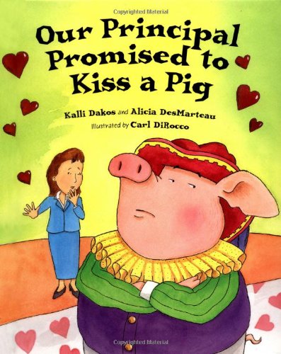 Our Principal Promised to Kiss a Pig by Kalli Dakos