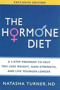 Hormone Diet, The: A 3-Step Program to Help You Lose Weight, Gain Strength, and Live Younger Longer by Natasha Turner