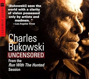 Charles Bukowski Uncensored CD: From the Run With The Hunted Session