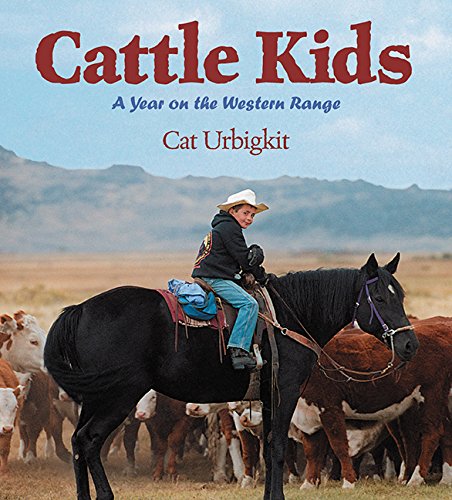 Cattle Kids: A Year on the Western Range by Cat Urbigkit