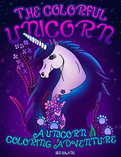 The Colorful Unicorn: A Unicorn Coloring Adventure by Sue Shade
