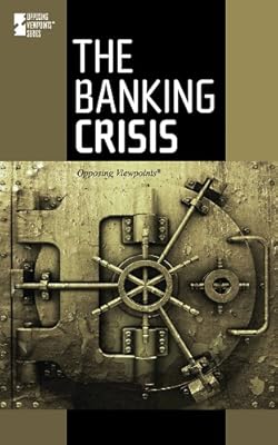 The Banking Crisis (Opposing Viewpoints)
