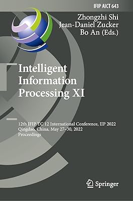 Intelligent Information Processing XI: 12th IFIP TC 12 International Conference, IIP 2022, Qingdao, China, May 27–30, 2022, Proceedings (IFIP Advances ... and Communication Technology Book 643)