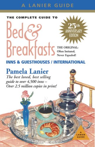 The Complete Guide to Bed and Breakfasts, Inns and Guesthouses (Complete Guide to Bed & Breakfasts, Inns & Guesthouses) by Pamela Lanier