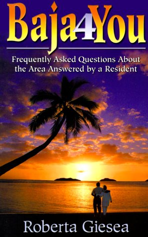 Baja4You Northern Baja California Mexico: Questions Answered by a Local Resident by Roberta Giesea