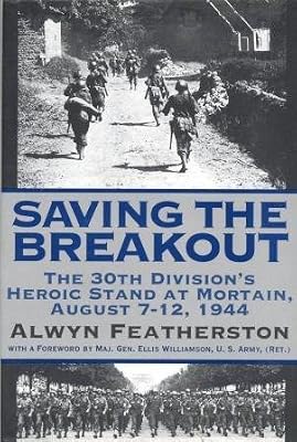 Saving the Breakout: The 30th Division's Heroic Stand at Mortain, August 7-12, 1944