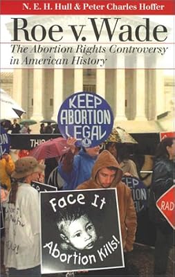 Roe V. Wade: The Abortion Rights Controversy in American History (Landmark Law Cases and American Society)