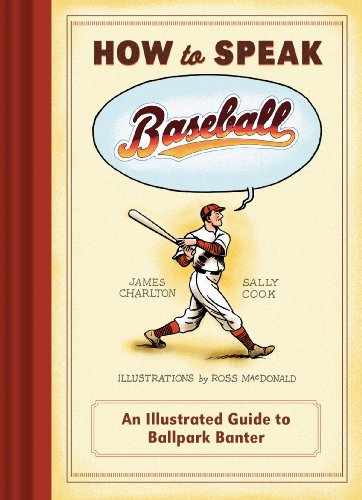 How to Speak Baseball: An Illustrated Guide to Ballpark Banter by Mark S. Halfon