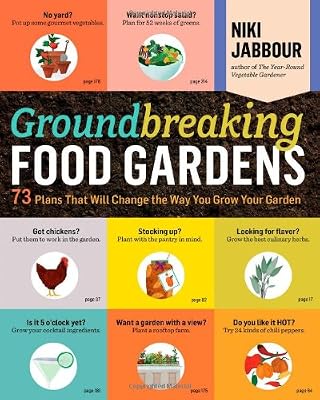 Groundbreaking Food Gardens: 73 Plans That Will Change the Way You Grow Your Garden