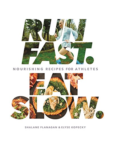 Run Fast Eat Slow: Nourishing Recipes for Athletes