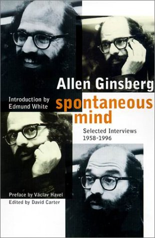 Spontaneous Mind: Selected Interviews, 1958-1996 by Allen Ginsberg