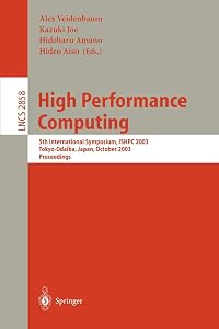 High Performance Computing: 5th International Symposium, ISHPC 2003, Tokyo-Odaiba, Japan, October 20-22, 2003, Proceedings (Lecture Notes in Computer Science, 2858) by Alex Veidenbaum