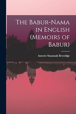 The Babur-nama in English (Memoirs of Babur)