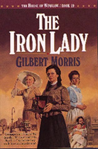 The Iron Lady (The House of Winslow #19) by Gilbert Morris