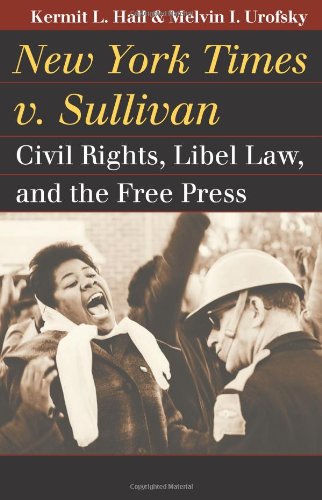New York Times v. Sullivan: Civil Rights, Libel Law, and the Free Press by Kermit L. Hall  ,