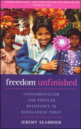 Freedom Unfinished: Fundamentalism and Popular Resistance in Bangladesh Today by Jeremy Seabrook