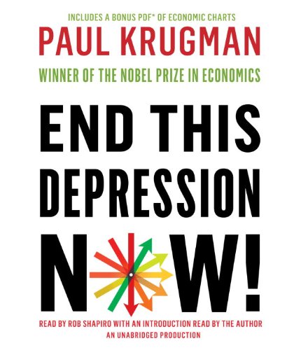 End This Depression Now! by Paul Krugman