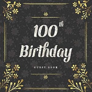 100th Birthday Guest Book: Write Best Wishes Messages Visitor Sign in Celebration Keepsake Memory Book Family & Friend Party Decorations Supply (100th Anniversary Party) by Rosa Studios