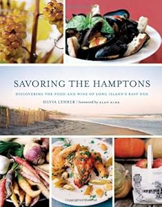 Savoring the Hamptons: Discovering the Food and Wine of Long Island's East End by Silvia Lehrer  ,