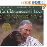 Chimpanzees I Love: Saving Their World And Ours (Byron Preiss Book)